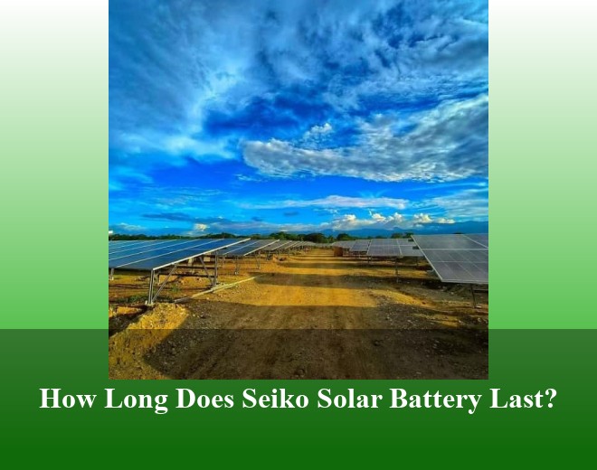 How Long Does Seiko Solar Battery Last?